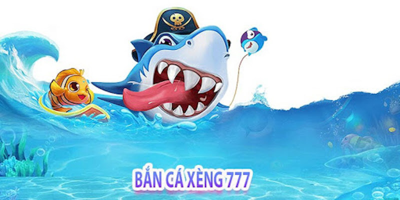 Bắn Cá Xèng 777 là gì?